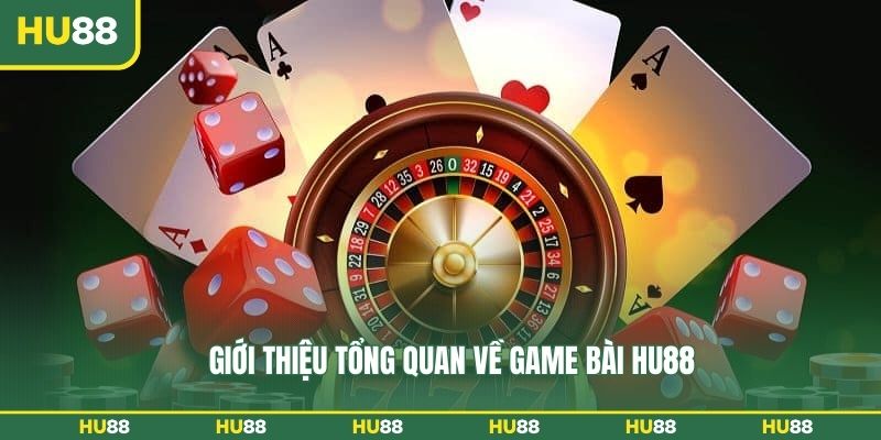 Giới thiệu tổng quan về game bài HU88