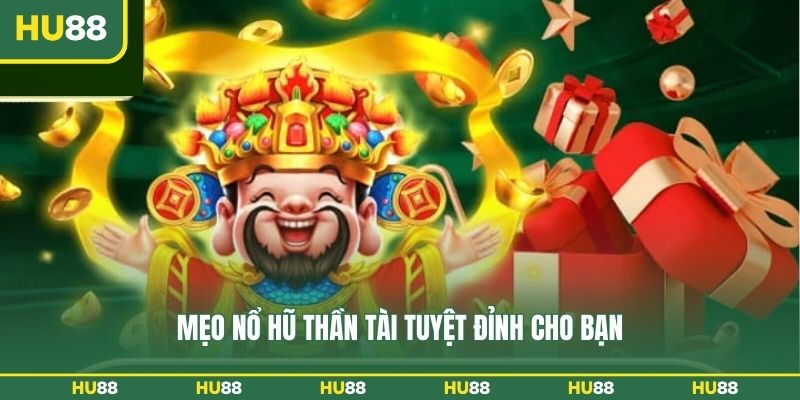 Mẹo nổ hũ thần tài tuyệt đỉnh cho bạn